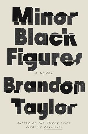 Cover Image of Minor Black Figures: A Novel by Brandon Taylor